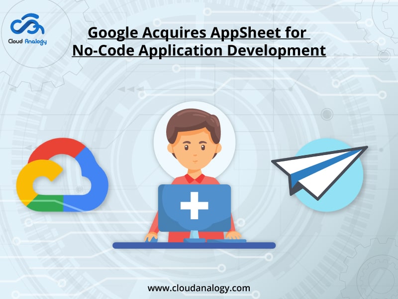 You are currently viewing Google Acquires AppSheet for No-Code Application Development
