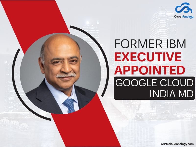 You are currently viewing Former IBM Executive Appointed Google Cloud India MD