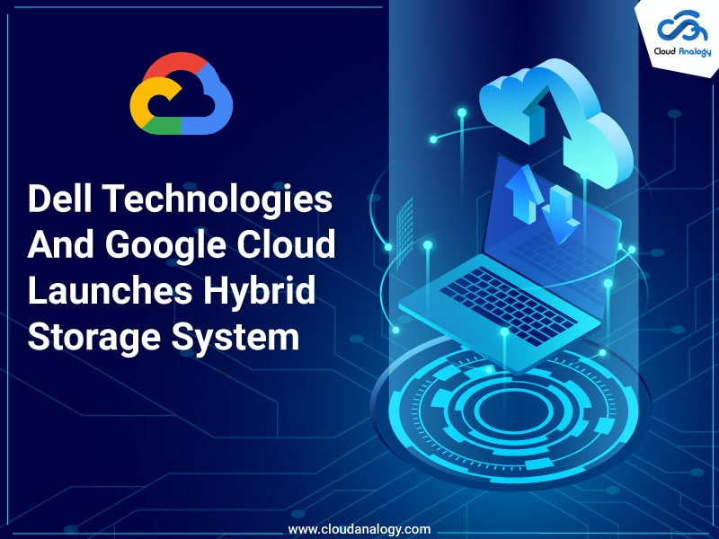 You are currently viewing Dell Technologies And Google Cloud Launches Hybrid Storage System