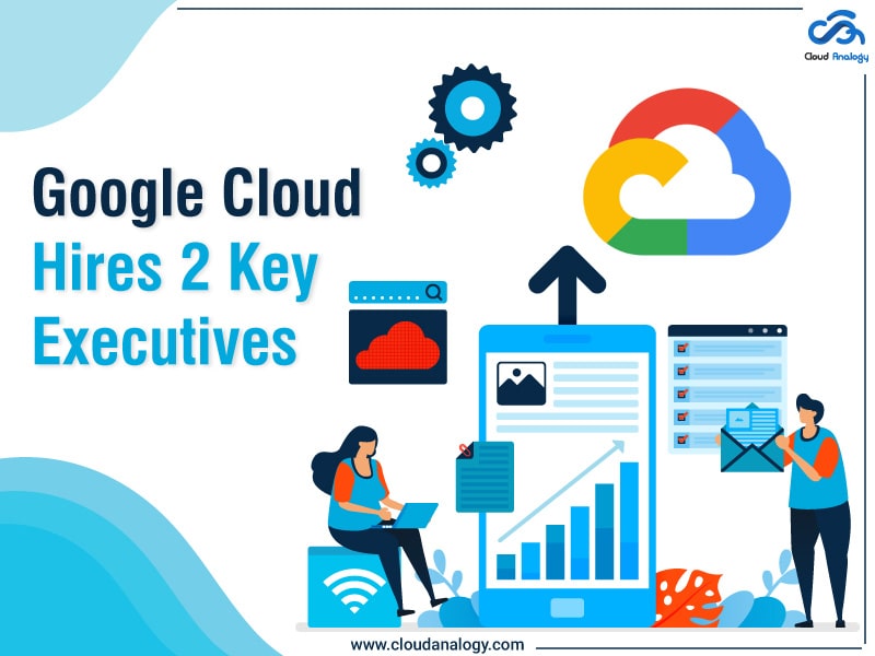 You are currently viewing Google Cloud Hires 2 Key Executives