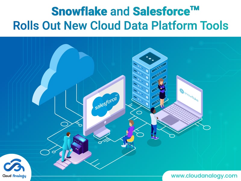 You are currently viewing Snowflake and Salesforce Rolls Out New Cloud Data Platform Tools