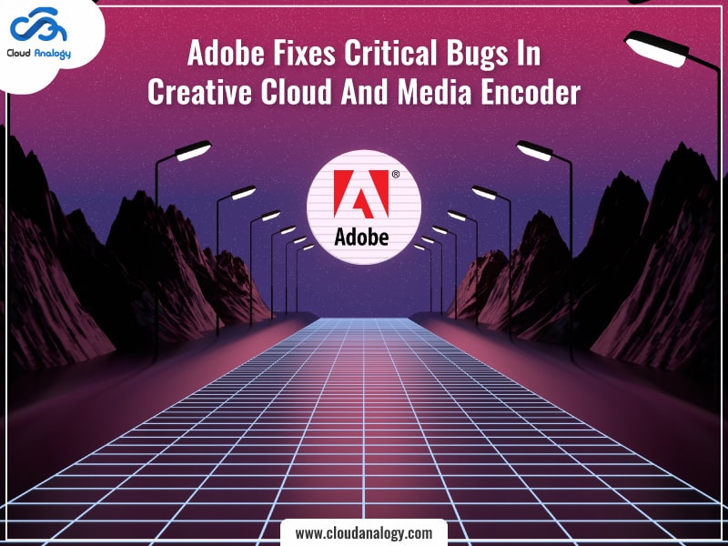 You are currently viewing Adobe Fixes Critical Bugs In Creative Cloud And Media Encoder