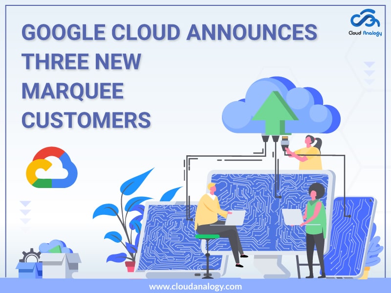 You are currently viewing Google Cloud Announces Three New Marquee Customers