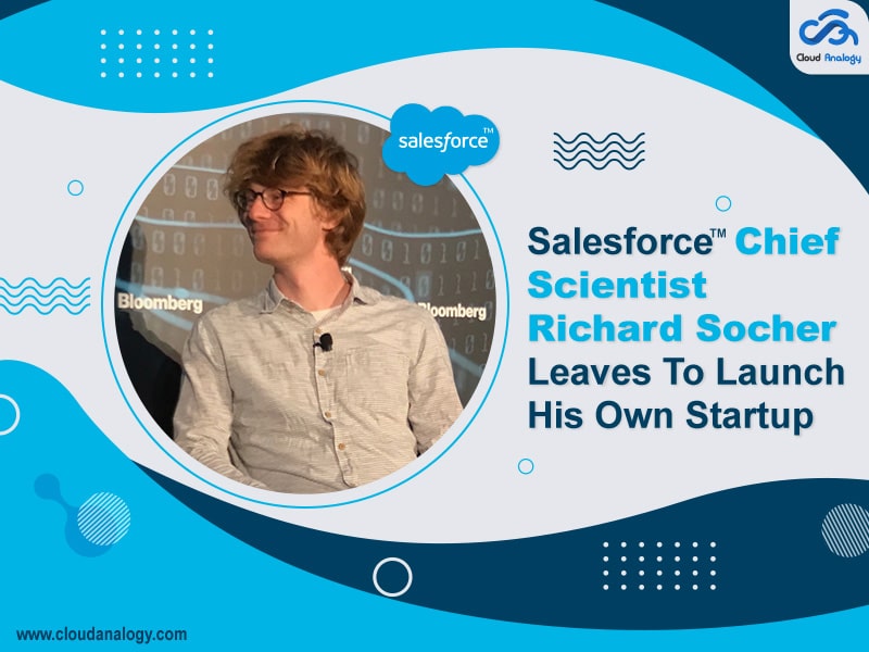 You are currently viewing Salesforce Chief Scientist Richard Socher Leaves To Launch His Own Startup