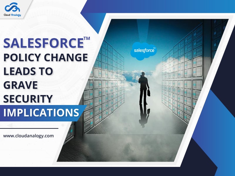 You are currently viewing Salesforce Policy Change Leads To Grave Security Implications