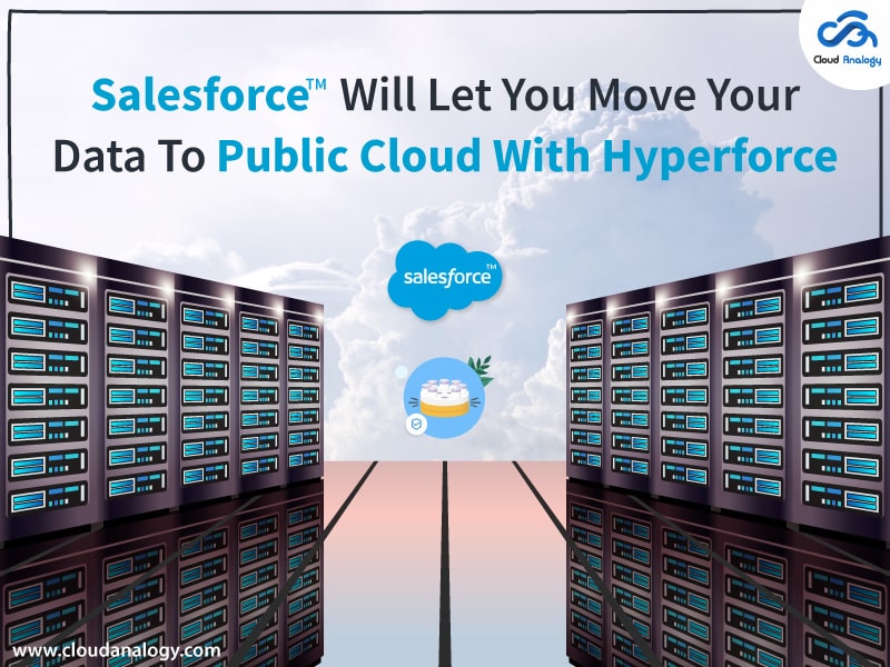 You are currently viewing Salesforce Will Let You Move Your Data To Public Cloud With Hyperforce