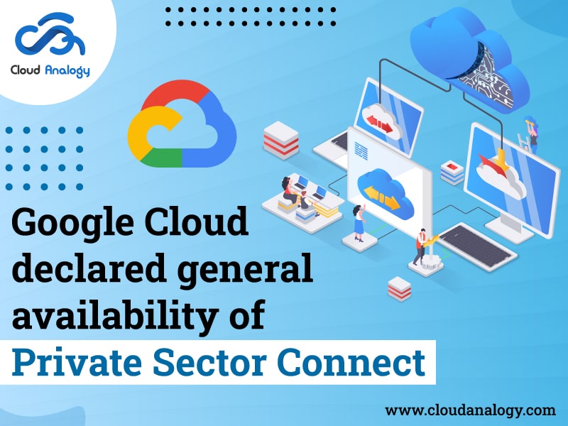 Google Cloud Declared General Availability Of Private Sector Connect