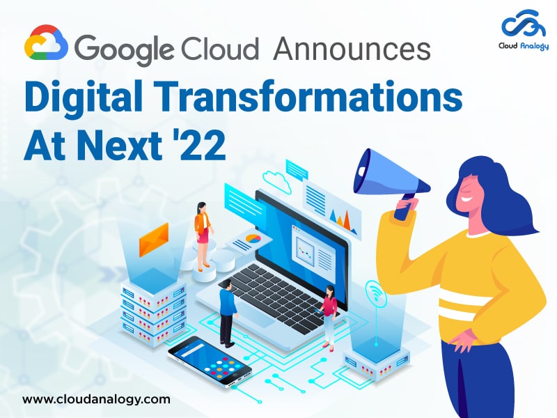 Google Cloud Announces Digital Transformations At Next ’22
