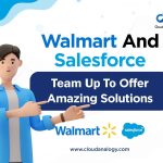 Walmart And Salesforce Team Up To Offer Amazing Solutions