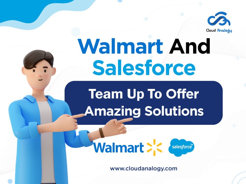 Walmart And Salesforce Team Up To Offer Amazing Solutions