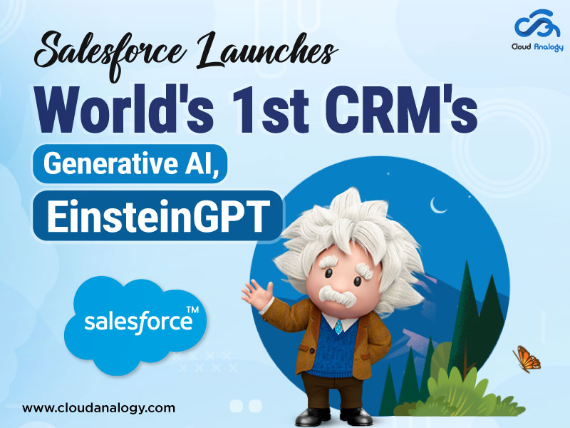 You are currently viewing Salesforce Launches World’s 1st CRM’s Generative AI, Einstein GPT