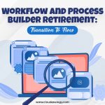 Process BuilderWorkflow And Process Builder Retirement: Transition To Flow