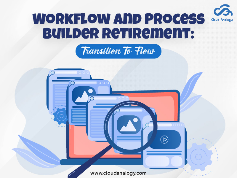 Process BuilderWorkflow And Process Builder Retirement: Transition To Flow