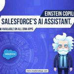 Einstein Copilot, Salesforce’s AI Assistant, Is Now Available On All CRM Apps