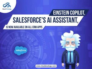 Einstein Copilot, Salesforce's AI Assistant, Is Now Available On All CRM Apps
