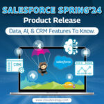 Salesforce Spring ʼ24 Product Release: Data, AI, & CRM Features To Know